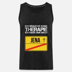 'ICH BRAUCHE KEINE THERAPIE ICH MUSS NACH JENA' Männer Premium Tanktop | Spreadshirt -Steman Clothing Shop ich brauche keine therapie ich muss nach jena maenner premium tanktop 6