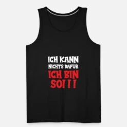 'Ich Kann Nichts Dafür Ich Bin So 1' Männer Premium Tanktop | Spreadshirt -Steman Clothing Shop ich kann nichts dafuer ich bin so 1 maenner premium tanktop 4