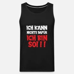'Ich Kann Nichts Dafür Ich Bin So 1' Männer Premium Tanktop | Spreadshirt -Steman Clothing Shop ich kann nichts dafuer ich bin so 1 maenner premium tanktop 6