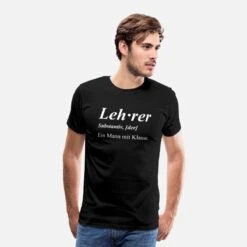 'Lehrer Ein Mann Mit Klasse' Männer Premium T-Shirt | Spreadshirt