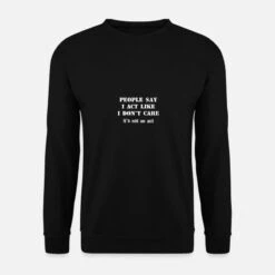 'People Say I Act Like I Don T Care It S Not An Act' Unisex Pullover | Spreadshirt 15 'People Say I Act Like I Don T Care It S Not An Act' Unisex Pullover | Spreadshirt -Steman Clothing Shop people say i act like i don t care it s not an act unisex pullover 6